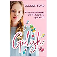 Girlish: The Ultimate Handbook on Puberty for Girls Aged 9 to 12 (Puberty books) Girlish: The Ultimate Handbook on Puberty for Girls Aged 9 to 12 (Puberty books) Paperback Kindle Audible Audiobook