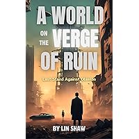 A World on the Verge of Ruin: Last Stand Against Oblivion A World on the Verge of Ruin: Last Stand Against Oblivion Kindle Paperback Hardcover