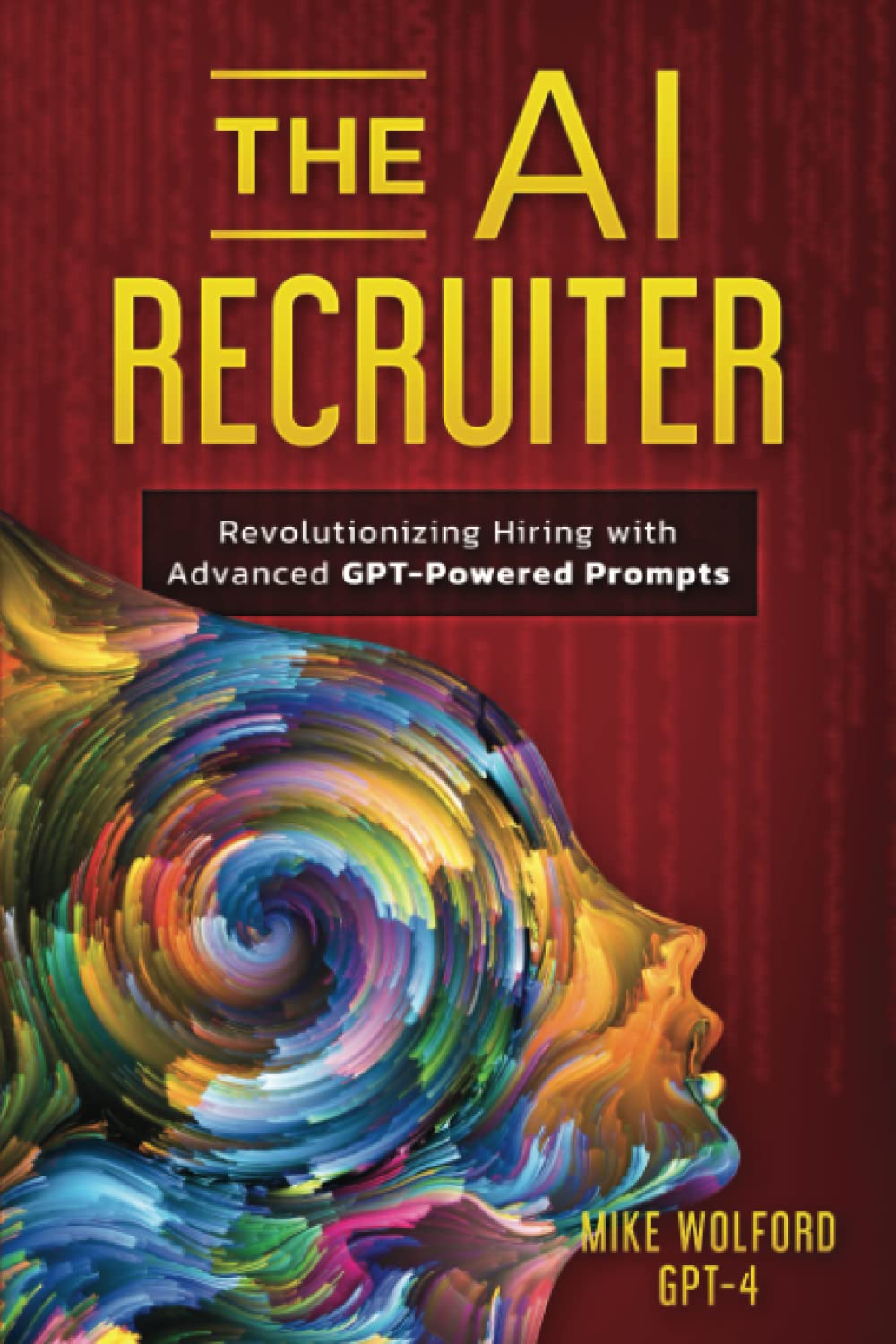 THE AI RECRUITER: Revolutionizing Hiring with Advanced GPT-Powered Prompts