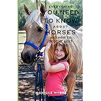 Everything You Need to Know About Horses & Ponies: And how to become best friends Everything You Need to Know About Horses & Ponies: And how to become best friends Paperback Kindle
