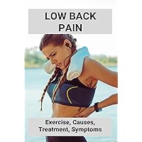 Low Back Pain: Exercise, Causes, Treatment, Symptoms