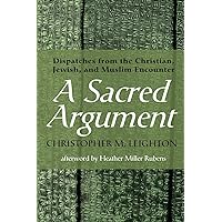A Sacred Argument: Dispatches from the Christian, Jewish, and Muslim Encounter A Sacred Argument: Dispatches from the Christian, Jewish, and Muslim Encounter Paperback Kindle Hardcover
