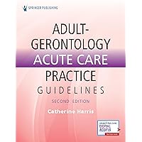Adult-Gerontology Acute Care Practice Guidelines Adult-Gerontology Acute Care Practice Guidelines Paperback Kindle