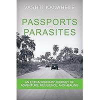 Passports and Parasites: An Extraordinary Journey of Adventure, Resilience, and Healing Passports and Parasites: An Extraordinary Journey of Adventure, Resilience, and Healing Paperback Kindle