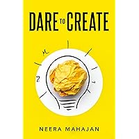 Dare To Create: Ditch The Competitive Life To Lead A Creative Life (Books for Writers)