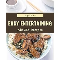 Ah! 365 Easy Entertaining Recipes: Making More Memories in your Kitchen with Easy Entertaining Cookbook! Ah! 365 Easy Entertaining Recipes: Making More Memories in your Kitchen with Easy Entertaining Cookbook! Kindle Paperback