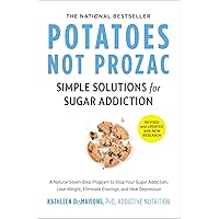 Potatoes Not Prozac: Simple Solutions for Sugar Addiction Potatoes Not Prozac: Simple Solutions for Sugar Addiction Kindle Paperback Audible Audiobook Hardcover