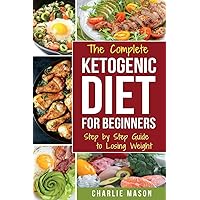Ketogenic Diet for Beginners: Lose a Lot of Weight Fast Using Your Body’s Natural Processes (Diet Ketogenic Weight Loss Recipes) Ketogenic Diet for Beginners: Lose a Lot of Weight Fast Using Your Body’s Natural Processes (Diet Ketogenic Weight Loss Recipes) Paperback Kindle