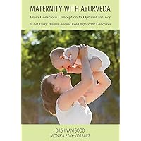 MATERNITY WITH AYURVEDA From Conscious Conception to Optimal Infancy: What Every Woman Should Read Before She Conceives MATERNITY WITH AYURVEDA From Conscious Conception to Optimal Infancy: What Every Woman Should Read Before She Conceives Kindle Paperback