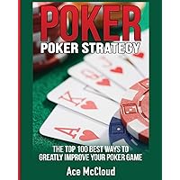 Poker Strategy: The Top 100 Best Ways To Greatly Improve Your Poker Game (Poker & Texas Hold'em Winning Hands Systems Tips) Poker Strategy: The Top 100 Best Ways To Greatly Improve Your Poker Game (Poker & Texas Hold'em Winning Hands Systems Tips) Paperback Audible Audiobook Hardcover