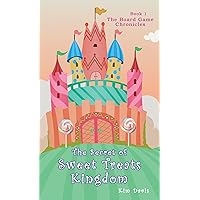The Secret of the Sweet Treats Kingdom (The Board Game Chronicles Book 1) The Secret of the Sweet Treats Kingdom (The Board Game Chronicles Book 1) Kindle Paperback