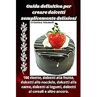 Guida definitiva per creare dolcetti semplicemente deliziosi (Italian Edition)