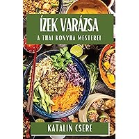 Ízek Varázsa: A Thai Konyha Mesterei (Hungarian Edition)