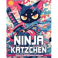 Ninja Kätzchen Malbuch: Begleiten Sie Furchtlose Katzen Auf Geheimen Missionen Mit Ausmalbildern Von Ninja-Kätzchen, Ideal Für Geburtstage Und Entspannung (German Edition)