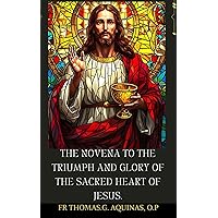 The Novena to The Triumph and Glory of The Sacred Heart of Jesus The Novena to The Triumph and Glory of The Sacred Heart of Jesus Kindle Paperback