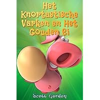 Het Knortastische Varken en Het Gouden Ei (Dutch Edition) Het Knortastische Varken en Het Gouden Ei (Dutch Edition) Kindle