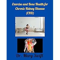 Exercise and Bone Health for Chronic Kidney Diseases (CKD) Exercise and Bone Health for Chronic Kidney Diseases (CKD) Kindle Paperback