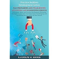 Practice Builders Development Series: For Accountants and CPAs: How to Attract, Locate and Sign Unlimited numbers of New Year-Round Accounting and Tax Clients Practice Builders Development Series: For Accountants and CPAs: How to Attract, Locate and Sign Unlimited numbers of New Year-Round Accounting and Tax Clients Kindle