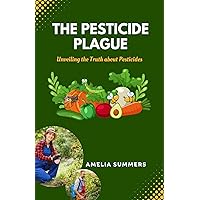 THE PESTICIDE PLAGUE: Unveiling the Truth about Pesticides