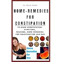 Home Remedies for Constipation: Constipation Symptoms, Reasons, Home Remedies for Constipation and Gas Home Remedies for Constipation: Constipation Symptoms, Reasons, Home Remedies for Constipation and Gas Kindle Paperback