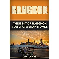 Bangkok: The Best Of Bangkok For Short Stay Travel (Short Stay Travel - City Guides)