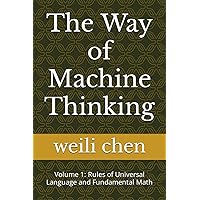 The Way of Machine Thinking: Volume 1: Rules of Universal Language and Fundamental Math