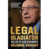 Legal Gladiator: The Life of Alan Dershowitz Legal Gladiator: The Life of Alan Dershowitz Hardcover Kindle