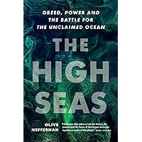 The High Seas: Greed, Power and the Battle for the Unclaimed Ocean The High Seas: Greed, Power and the Battle for the Unclaimed Ocean Hardcover Kindle