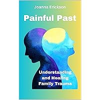 Painful Past: Understanding and Healing Family Trauma
