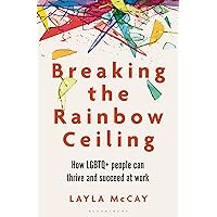Breaking the Rainbow Ceiling: How LGBTQ+ people can thrive and succeed at work Breaking the Rainbow Ceiling: How LGBTQ+ people can thrive and succeed at work Paperback Kindle