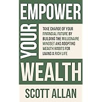 Empower Your Wealth: Take Charge of Your Financial Future by Building the Millionaire Mindset and Adopting Wealth Habits for Living a Rich Life (Pathways to Mastery Series) Empower Your Wealth: Take Charge of Your Financial Future by Building the Millionaire Mindset and Adopting Wealth Habits for Living a Rich Life (Pathways to Mastery Series) Kindle Paperback Hardcover