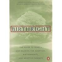 Birthright: The Guide to Search and Reunion for Adoptees, Birthparents, and Adoptive Parents Birthright: The Guide to Search and Reunion for Adoptees, Birthparents, and Adoptive Parents Paperback