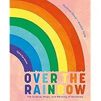 Over the Rainbow: The Science, Magic and Meaning of Rainbows Over the Rainbow: The Science, Magic and Meaning of Rainbows Hardcover