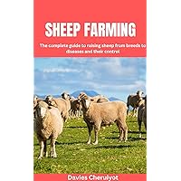 SHEEP FARMING: The complete guide to raising sheep from breeds to diseases and their control SHEEP FARMING: The complete guide to raising sheep from breeds to diseases and their control Kindle Paperback