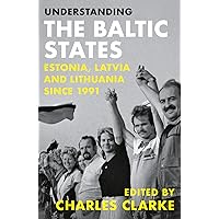 Understanding the Baltic States: Estonia, Latvia and Lithuania since 1991 Understanding the Baltic States: Estonia, Latvia and Lithuania since 1991 Paperback Kindle