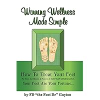 Winning Wellness Made Simple: How To Treat Your Feet Winning Wellness Made Simple: How To Treat Your Feet Kindle Paperback