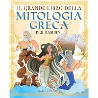 Il grande libro della mitologia greca per bambini: Tutto quello che c'è da sapere sui miti greci, gli dei ed eroi dell'Olimpo - Con immagini da ... e mitologia per bambini) (Italian Edition) Il grande libro della mitologia greca per bambini: Tutto quello che c'è da sapere sui miti greci, gli dei ed eroi dell'Olimpo - Con immagini da ... e mitologia per bambini) (Italian Edition) Paperback Kindle