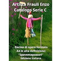 Frauli Enzo Catalogo Serie C Artista Italiano: Decine di opere formato A4 in alta definizione. “Spaventapasseri” Edizione Italiana. (Italian Edition)