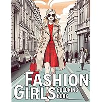 Fashion Girls Coloring Book: Fabulous Stylish Outfits to Color for Adult Women and Teen Girls | Creative And Inspirational Designs for Stress Relief