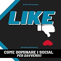 Like (Italian Edition): Come dominare i social per davvero!! Like (Italian Edition): Come dominare i social per davvero!! Audible Audiobook Kindle Paperback