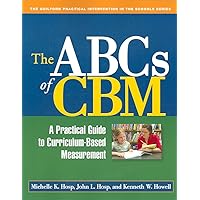 The ABCs of CBM, First Edition: A Practical Guide to Curriculum-Based Measurement (The Guilford Practical Intervention in the Schools Series) The ABCs of CBM, First Edition: A Practical Guide to Curriculum-Based Measurement (The Guilford Practical Intervention in the Schools Series) Paperback