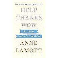 Help, Thanks, Wow: The Three Essential Prayers Help, Thanks, Wow: The Three Essential Prayers Hardcover Audible Audiobook Kindle Paperback MP3 CD