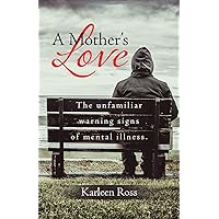 A Mother's Love: The unfamiliar warning signs of mental illness.
