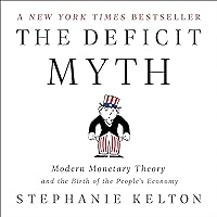 The Deficit Myth: Modern Monetary Theory and the Birth of the People's Economy The Deficit Myth: Modern Monetary Theory and the Birth of the People's Economy Audible Audiobook Paperback Kindle Hardcover Audio CD