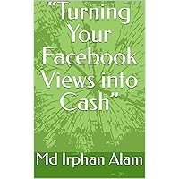 “Turning Your Facebook Views into Cash”