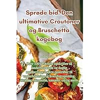 Sprøde bid. Den ultimative Croutoner og Bruschetta kogebog (Danish Edition)