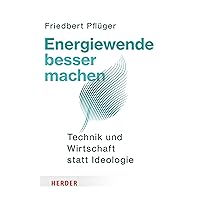 Energiewende besser machen: Technik und Wirtschaft statt Ideologie (German Edition) Energiewende besser machen: Technik und Wirtschaft statt Ideologie (German Edition) Kindle