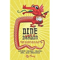 Dine Like a Dragon: Chinese Salads, Sauces, Dips, and Dressings: Awaken the Master Chef in you with these Legendary Chinese Recipes Dine Like a Dragon: Chinese Salads, Sauces, Dips, and Dressings: Awaken the Master Chef in you with these Legendary Chinese Recipes Paperback Kindle