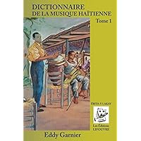 DICTIONNAIRE DE LA MUSIQUE HAITIENNE - TOME 1 (French Edition) DICTIONNAIRE DE LA MUSIQUE HAITIENNE - TOME 1 (French Edition) Paperback Kindle
