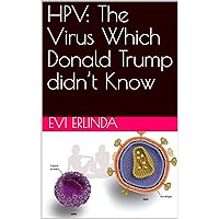 HPV: The Virus Which Donald Trump didn’t Know HPV: The Virus Which Donald Trump didn’t Know Kindle Paperback